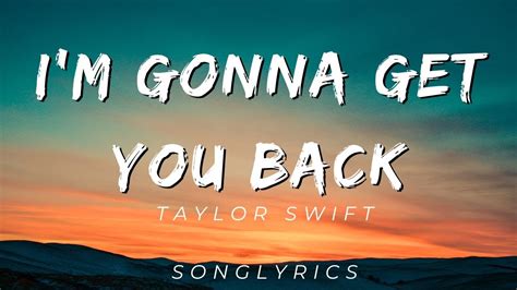 i'm gonna get you back lyrics|taylor swift is gonna get you back lyrics.